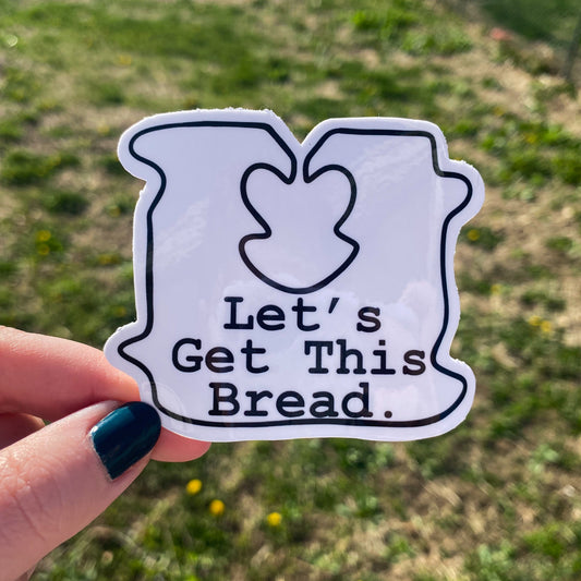 Let’s Get This Bread Vinyl Sticker