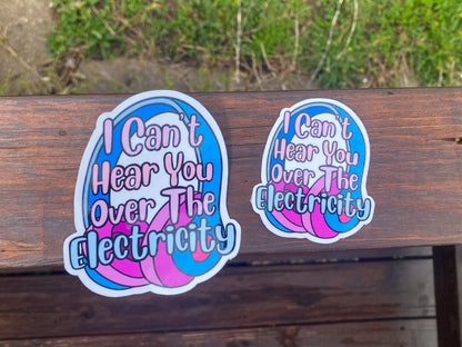 I Can’t Hear You Over the Electricity Vinyl Sticker