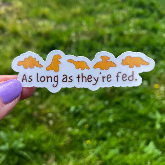 As Long As They’re Fed Dinosaur Nugget Vinyl Sticker