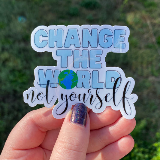 Change the World, Not Yourself Vinyl Sticker