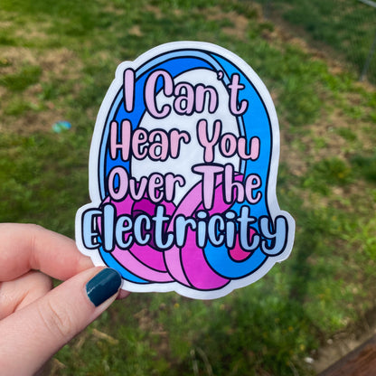 I Can’t Hear You Over the Electricity Vinyl Sticker