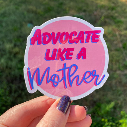 Advocate Like a Mother Vinyl Sticker