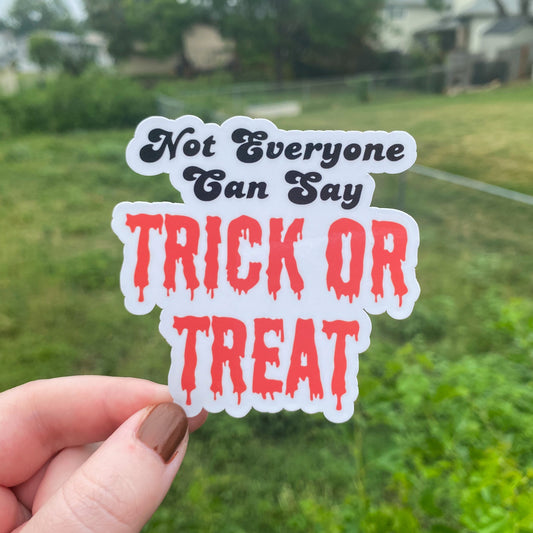 Not Everyone Can Say Trick or Treat Vinyl Sticker