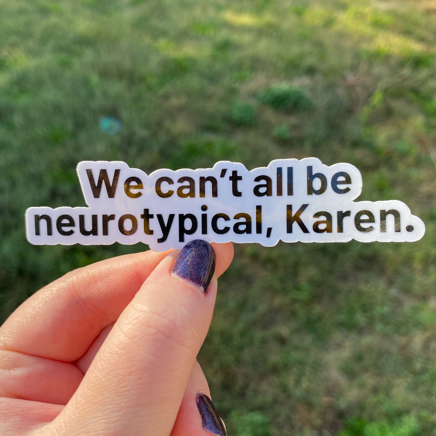 “We Can’t All Be Neurotypical, Karen” Vinyl Sticker