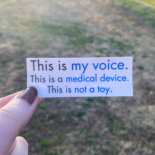 “This is My Voice. This is a Medical Device. This is Not a Toy.” Vinyl Sticker for AAC Device