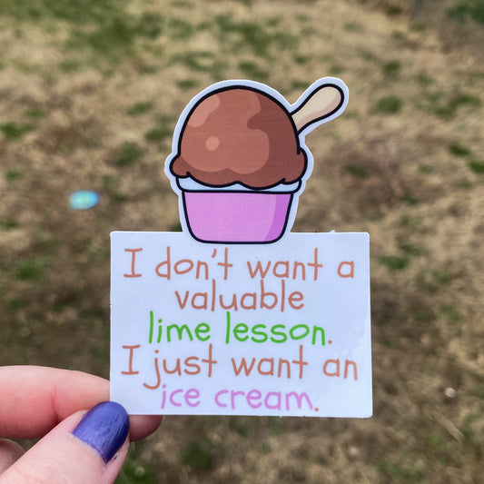 “I Don’t Want a Valuble Lime Lesson. I Just Want an Ice Cream” Vinyl Sticker