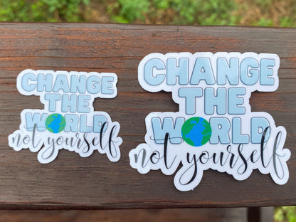 Change the World, Not Yourself Vinyl Sticker