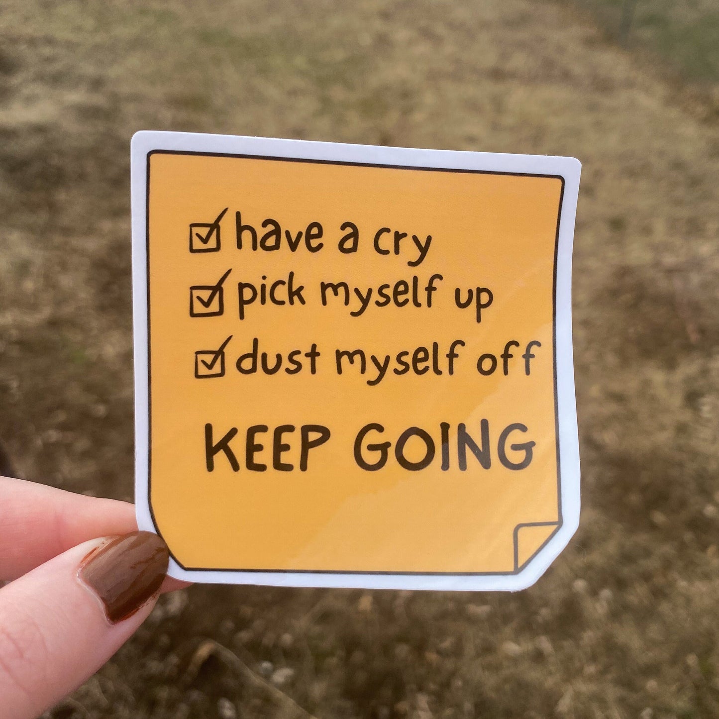 “Have a Cry, Pick Myself Up, Dust Myself off, & Keep Going” Vinyl Sticker