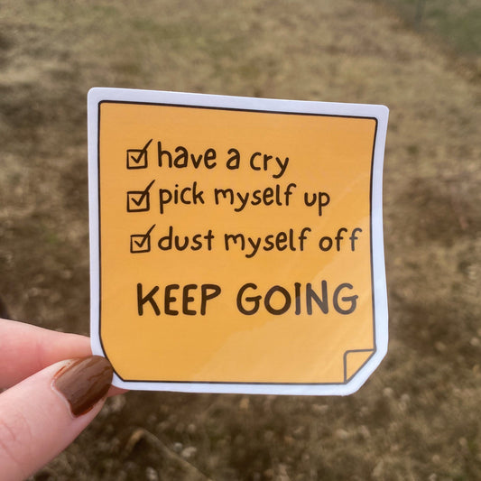 “Have a Cry, Pick Myself Up, Dust Myself off, & Keep Going” Vinyl Sticker